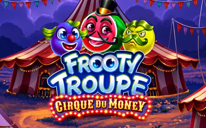 Frooty Troupe - Cirque du Monéy